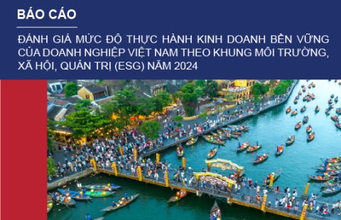 Báo cáo: Đánh giá mức độ thực hành kinh doanh bền vững của doanh nghiệp Việt Nam theo khung môi trường, xã hội, quản trị (ESG) năm 2024